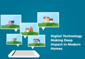 Digital Technology Making a Deep Impact in Modern Homes