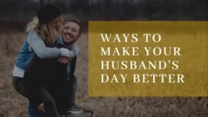 7 Things You Should Tell Your Husband Every Day
