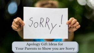 Apology Gift Ideas for Your Parents to Show You are Sorry