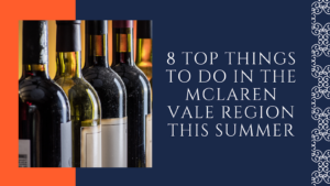 8 Top Things To Do In The McLaren Vale Region This Summer