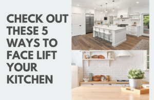 Check Out These 5 Ways to Facelift your kitchen