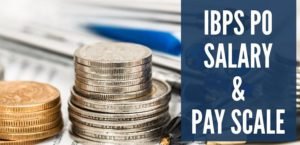 Pay Scale, Allowances & Other Benefits of IBPS PO