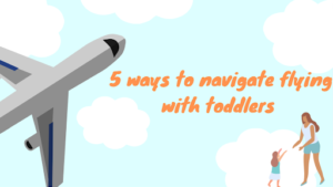 5 Ways to Navigate Flying with Toddlers