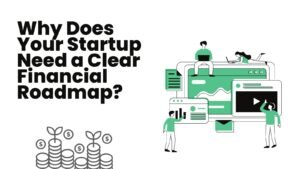 Why Does Your Startup Need a Clear Financial Roadmap?